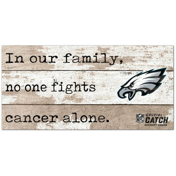 Philadelphia Eagles NFL Crucial Catch 6'' x 12'' In Our Family No One Fights Cancer Alone Sign