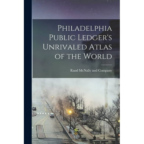 Philadelphia Public Ledger's Unrivaled Atlas of the World, (Paperback)