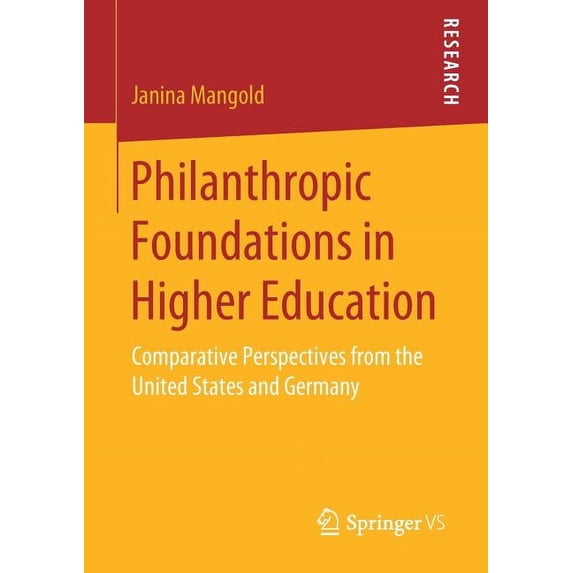 Philanthropic Foundations in Higher Education: Comparative Perspectives from the United States and Germany, (Paperback)