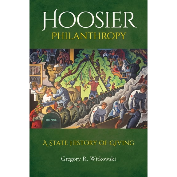 Philanthropic and Nonprofit Studies Hoosier Philanthropy: A State History of Giving, (Hardcover)