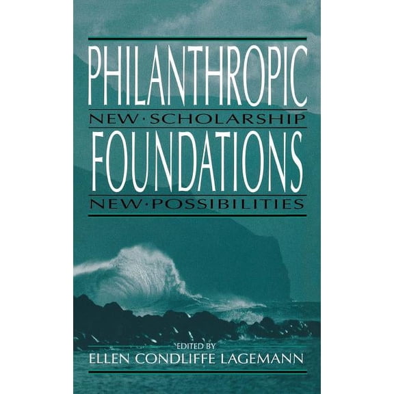 Philanthropic and Nonprofit Studies Philanthropic Foundations: New Scholarship, New Possibilities, (Hardcover)