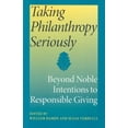 thumbnail image 1 of Philanthropic and Nonprofit Studies Taking Philanthropy Seriously: Beyond Noble Intentions to Responsible Giving, (Paperback), 1 of 1