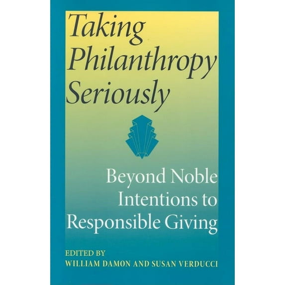 Philanthropic and Nonprofit Studies Taking Philanthropy Seriously: Beyond Noble Intentions to Responsible Giving, (Paperback)