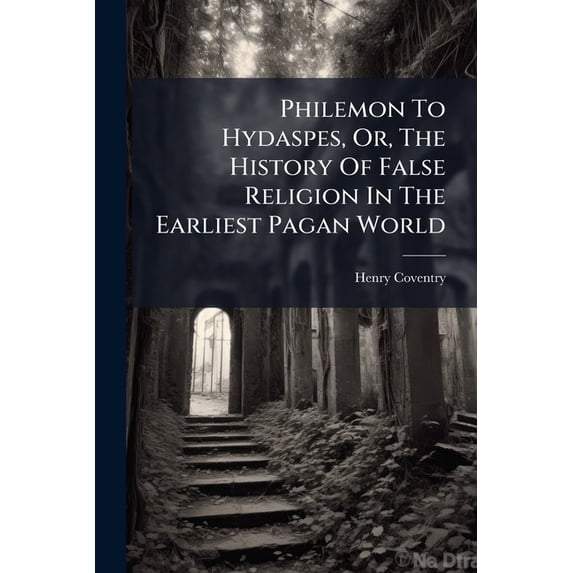 Philemon To Hydaspes, Or, The History Of False Religion In The Earliest Pagan World : Related In A Series Of Conversations (Paperback)