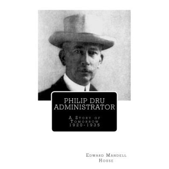Philip Dru Administrator : A Story of Tomorrow 1920-1935
