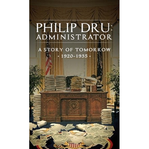 Pre-Owned Philip Dru: Administrator: A Story of Tomorrow, 1920 - 1935, (Hardcover)