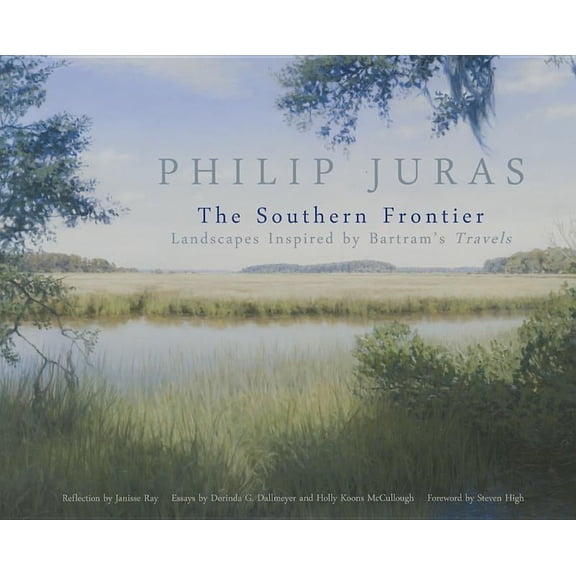 Philip Juras: The Southern Frontier: Landscapes Inspired by Bartram's Travels, (Paperback)