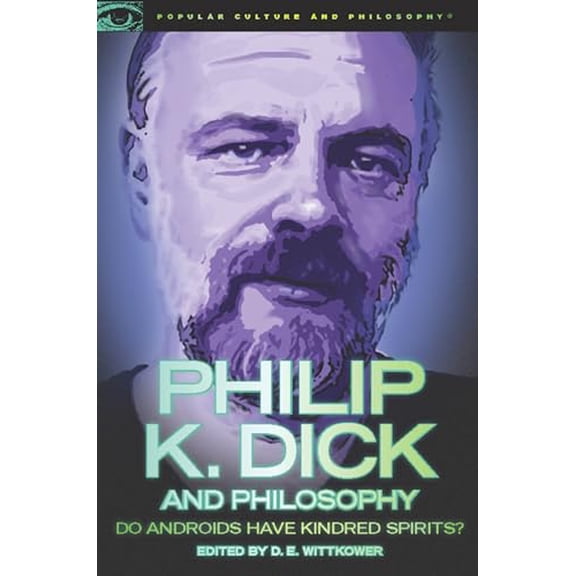 Pre-Owned Philip K. Dick and Philosophy : Do Androids Have Kindred Spirits? (Paperback) 9780812697346