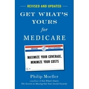 Philip Moeller Get Whats Yours for Medicare - Revised and Updated Maximize Your Coverage, Minimize Your Costs Hardcover