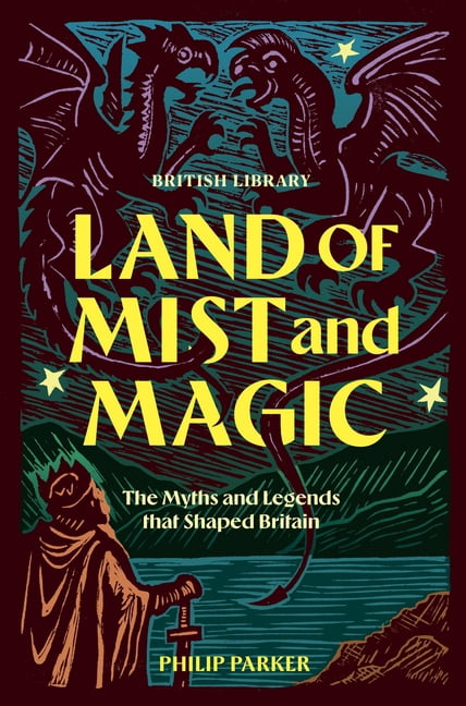Land of Mist and Magic: The Myths and Legends That Shaped Britain, (Hardcover)