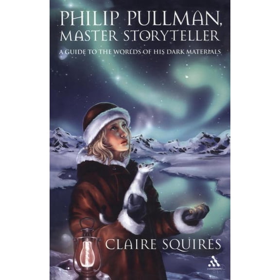 Philip Pullman, Master Storyteller: A Guide to the Worlds of His Dark Materials, (Paperback)
