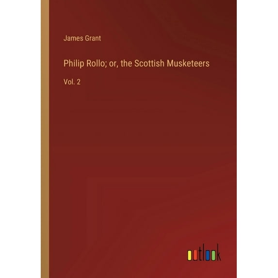 Philip Rollo; or, the Scottish Musketeers: Vol. 2, (Paperback)