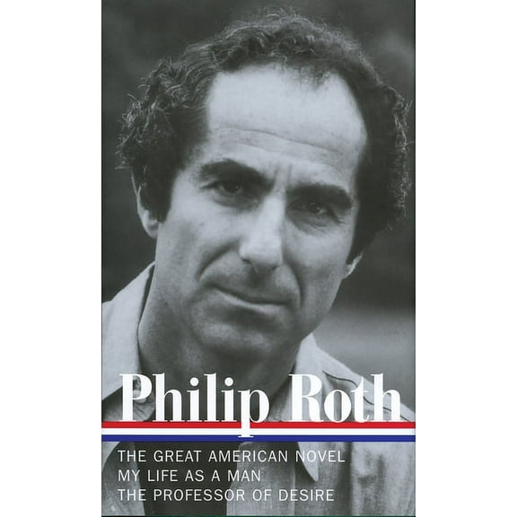 Library of America Philip Roth Edition: Philip Roth: Novels 1973-1977 (LOA #165) : The Great American Novel / My Life as a Man / The Professor of Desire (Series #3) (Hardcover)