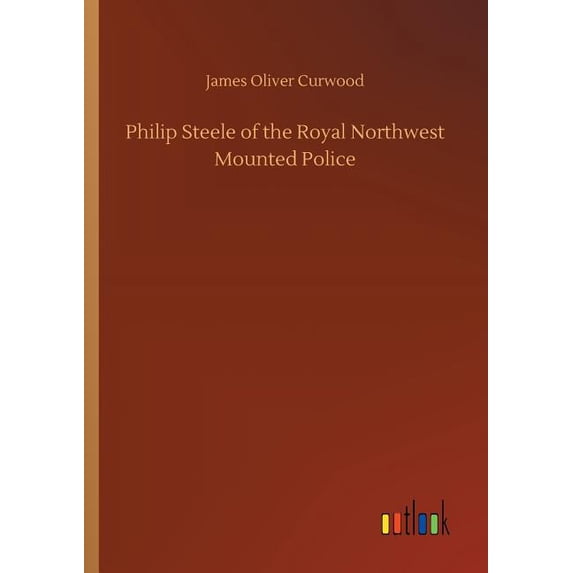 Philip Steele of the Royal Northwest Mounted Police (Paperback)