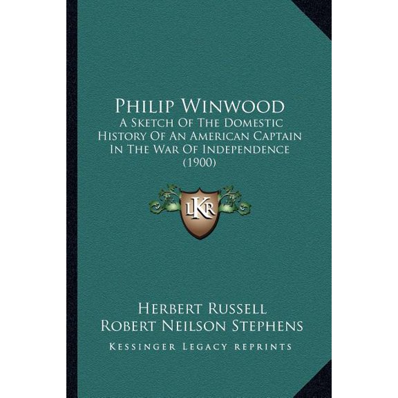 Philip Winwood : A Sketch Of The Domestic History Of An American Captain In The War Of Independence (1900) (Paperback)