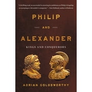 Philip and Alexander Kings and Conquerors, Paperback