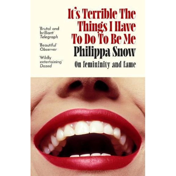 Philippa Snow It's Terrible the Things I Have to Do to Be Me (Paperback)