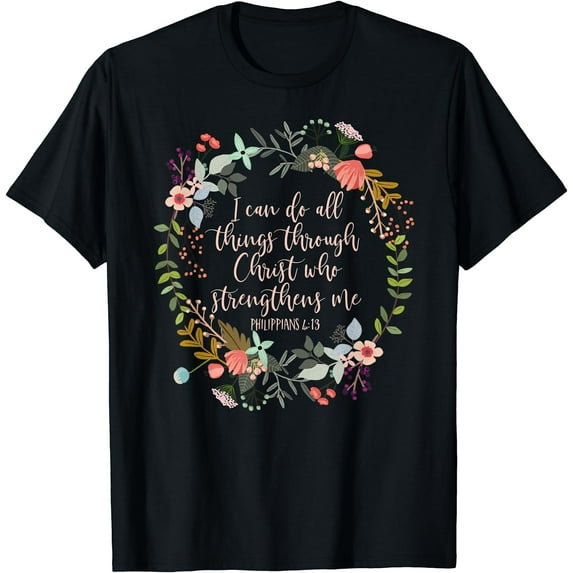 Philippians 4:13 Scripture t-shirt, Floral shirt T-Shirt