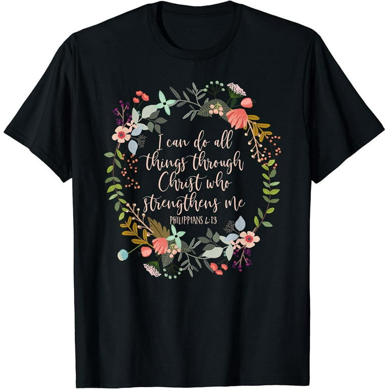 Philippians 4:13 Scripture T-Shirt, Floral Shirt Philippians 4:13 Scripture T-Shirt, Floral Shirt