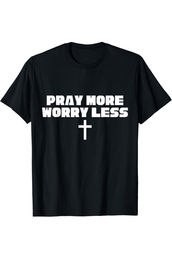 Philippians 4:6 Pray More Worry Less Christianity Gift T-Shirt