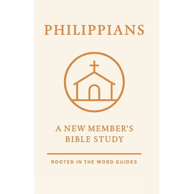 Philippians: A New Member's Bible Study (Rooted In The Word Guides ...