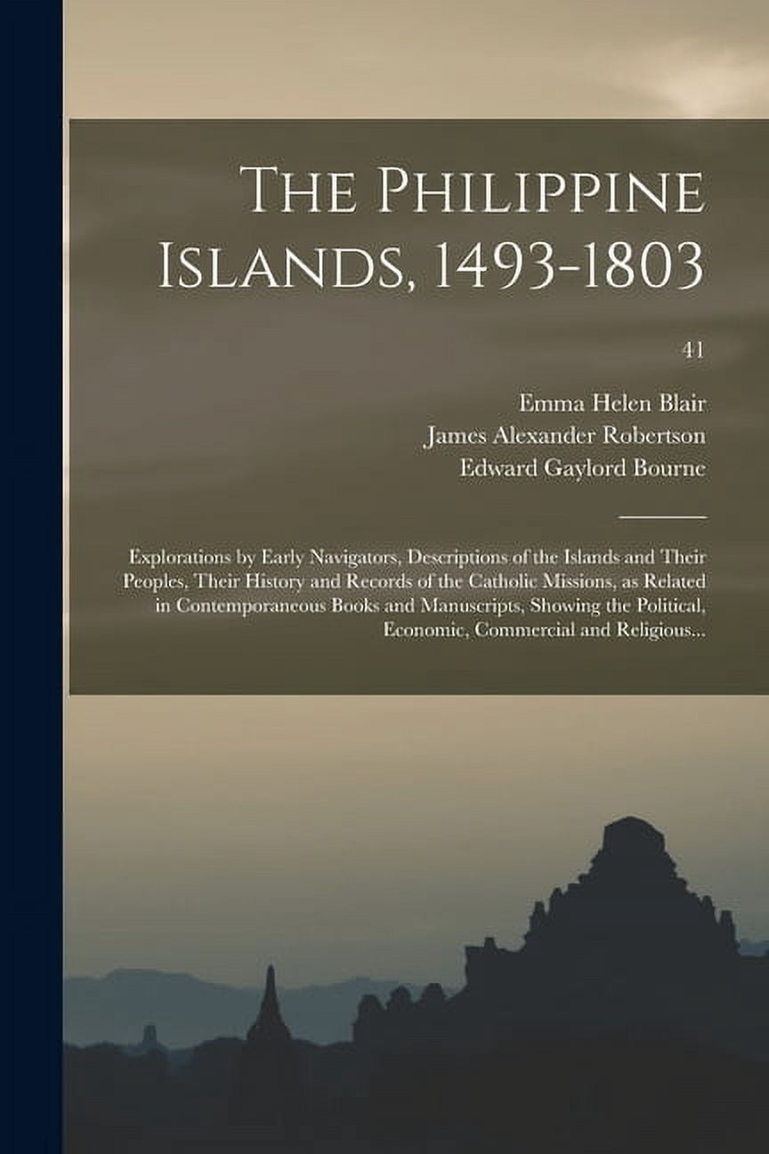 The Philippine Islands, 1493-1803; Explorations by Early Navigators, Descriptions of the Islands and Their Peoples, Thei, (Paperback)
