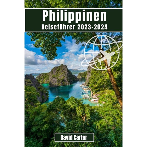 Philippinen Reisefhrer 2023-2024 : Entdecken Sie die Inseln des Paradieses: Von Strnden zu Bergen (Paperback)
