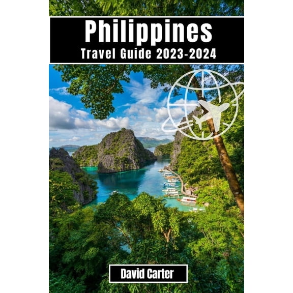 Philippines Travel Guide 2023-2024: Discover the Islands of Paradise: From Beaches to Mountains, (Paperback)