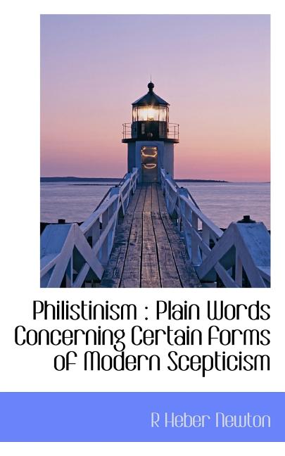 Philistinism : Plain Words Concerning Certain Forms of Modern Scepticism (Paperback)