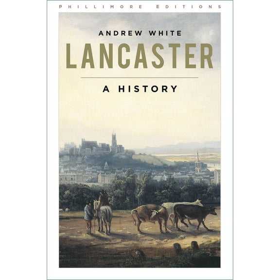 Phillimore Editions: Lancaster : A History (Paperback)