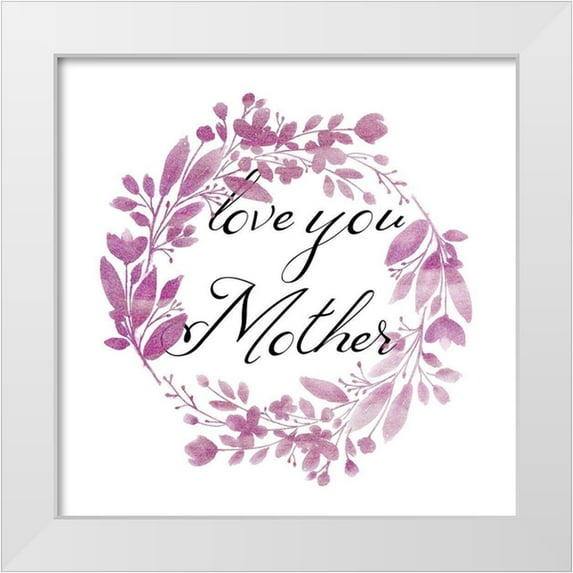 Phillip, Jamie 26x26 White Modern Wood Framed Museum Art Print Titled - Love You Mother