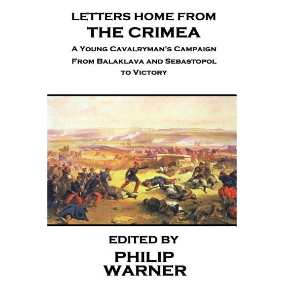 Phillip Warner - Letters Home from the Crimea: A Young Cavalryman's Crimea Campaign, (Paperback)