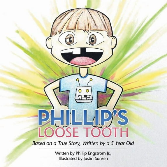 Phillip's Loose Tooth: Based on a True Real Life Story, Written by a 5 Year Old, (Paperback)
