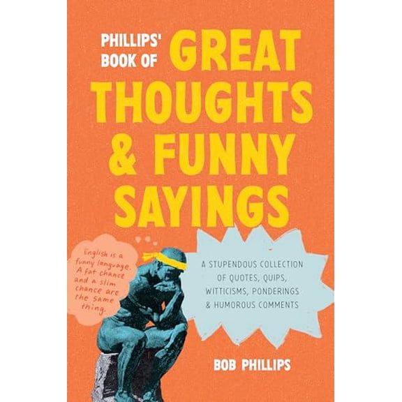 Pre-Owned Phillips' Book of Great Thoughts and Funny Sayings: A Stupendous Collection of Quotes, Quips, Witticisms, Ponderings, and Humorous Comments (Paperback) 1496488458 9781496488459