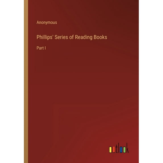 Phillips' Series of Reading Books : Part I (Paperback)
