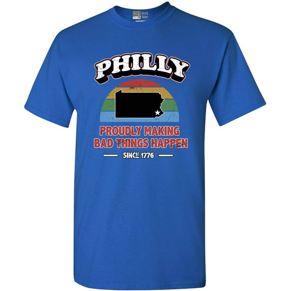 Philly Proudly Making Bad Things Happen 1776 Philadelphia DT Adult T-Shirt Tee