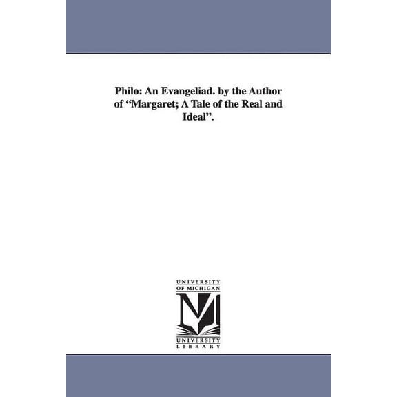 Philo: An Evangeliad. by the Author of Margaret; A Tale of the Real and Ideal., (Paperback)