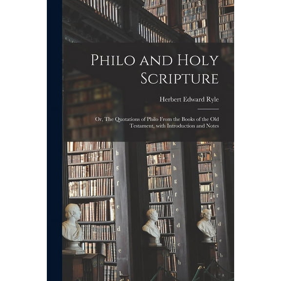 Philo and Holy Scripture; or, The Quotations of Philo From the Books of the Old Testament, With Introduction and Notes (Paperback)