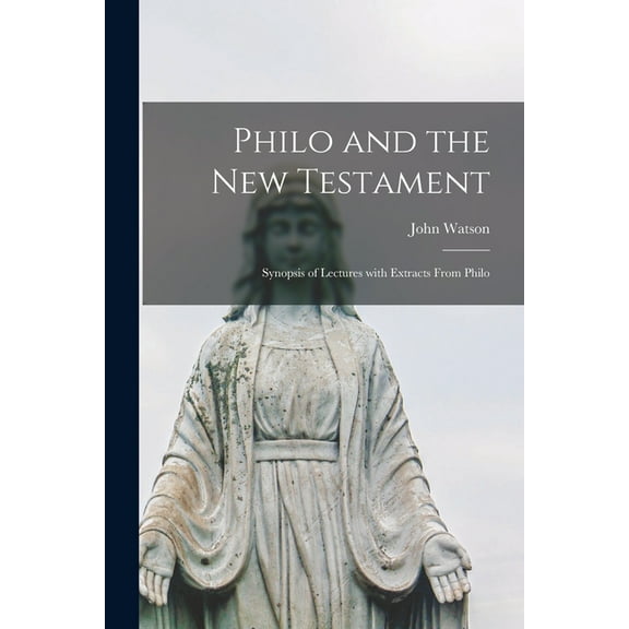 Philo and the New Testament [microform] : Synopsis of Lectures With Extracts From Philo (Paperback)