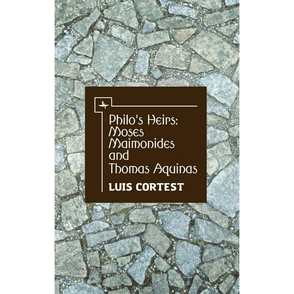 Philo's Heirs: Moses Maimonides and Thomas Aquinas, (Hardcover)