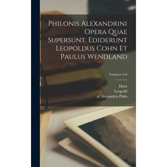 Philonis Alexandrini Opera quae supersunt. Ediderunt Leopoldus Cohn et Paulus Wendland; Volumen 4-6 (Hardcover)