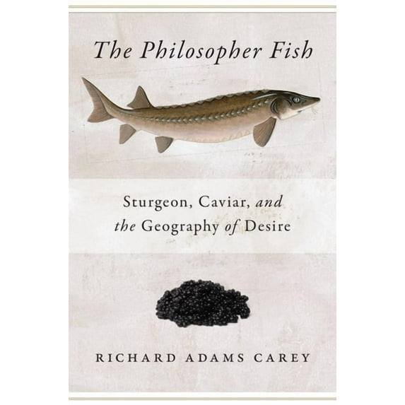Philosopher Fish : Sturgeon, Caviar, and the Geography of Desire (Paperback)