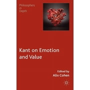 Philosophers in Depth Kant on Emotion and Value, Hardcover