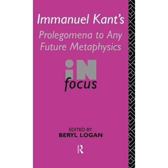 Philosophers in Focus Immanuel Kant's Prolegomena to Any Future Metaphysics in Focus, (Hardcover)