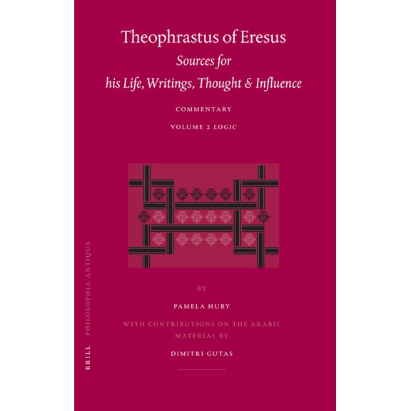 Theophrastus of Eresus Theophrastus of Eresus. Sources for His Life, Writings, Thought and Influence: Commentary, Volume 2: Logic, Book 103, (Hardcover)
