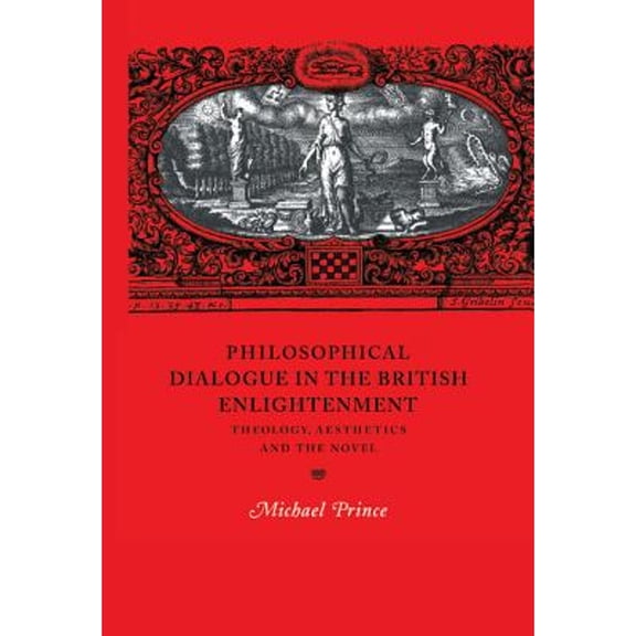 Pre-Owned Philosophical Dialogue in the British Enlightenment: Theology, Aesthetics and Novel (Hardcover 9780521550628) by Michael Prince