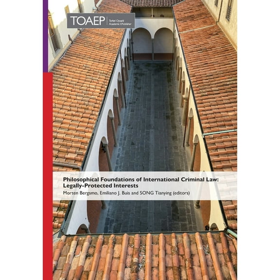 Philosophical Foundations of International Criminal Law: Legally-Protected Interests (Hardcover) by Morten Bergsmo, Emiliano J Buis, Tianying Song