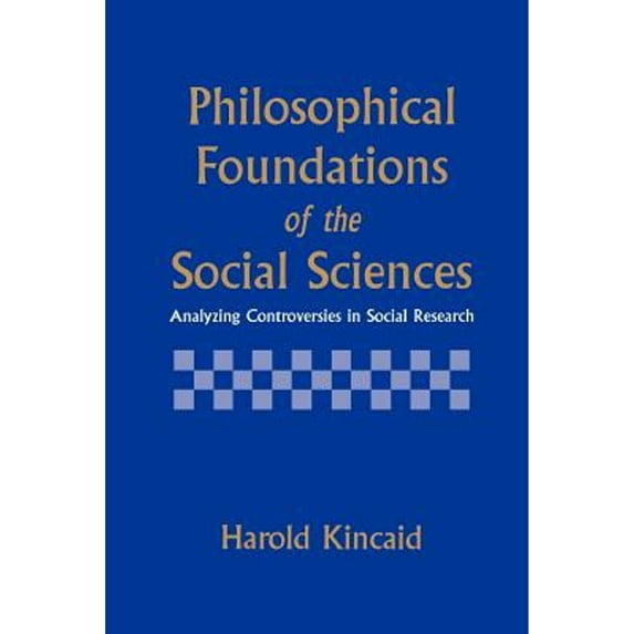 Pre-Owned Philosophical Foundations of the Social Sciences: Analyzing Controversies in Social Research (Paperback) 0521558913 9780521558914