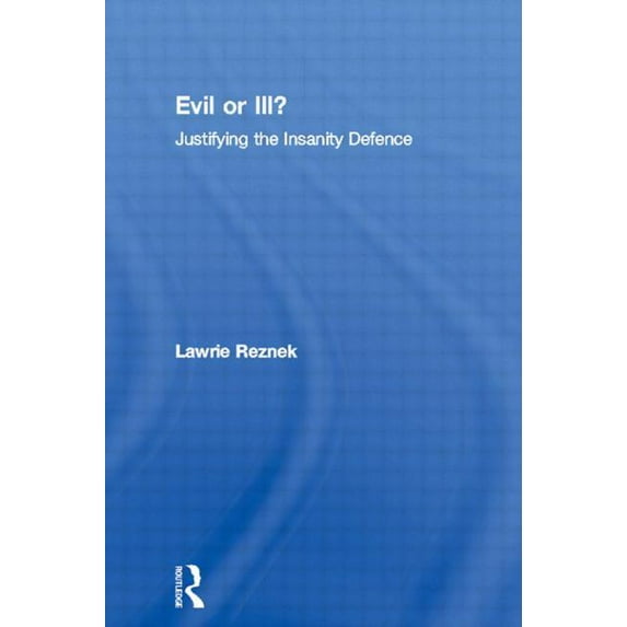 Philosophical Issues in Science Evil or Ill?: Justifying the Insanity Defence, (Paperback)