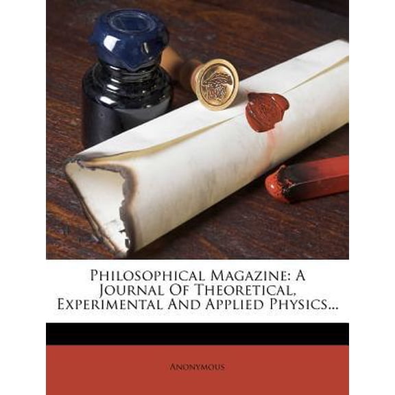 Philosophical Magazine: A Journal of Theoretical, Experimental and Applied Physics... Paperback